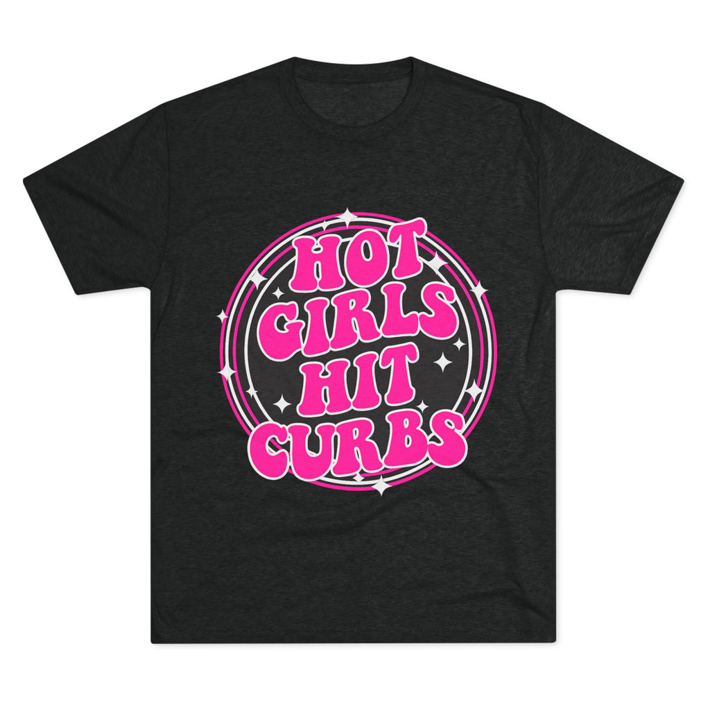 Hot Girls Hit Curbs T-Shirt (PREMIUM SOFT TRI-BLEND)